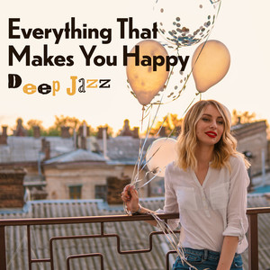 Everything That Makes You Happy: Deep Jazz, Spring Rest, Easter Holidays 2019, Background Jazz