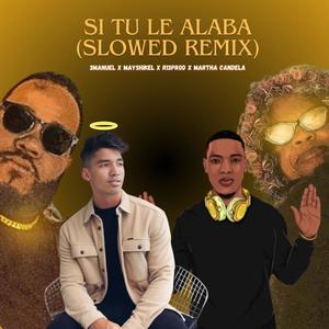 Si Tu Le Alaba (feat. R13 Prod, Martha Candela, 3MANUEL & Mayshikel) (Slowed Remix)