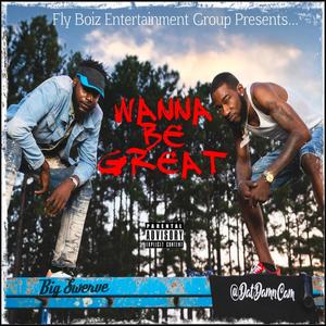 Wanna Be Great (feat. Big Swerve) (Explicit)