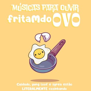 MUSICAS PRA OUVIR FRITAMDO OVO (Explicit)