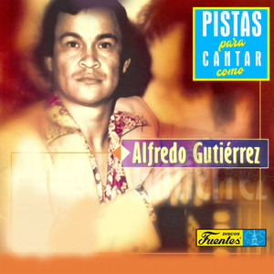 Pistas Para Cantar Como Alfredo Gutiérrez