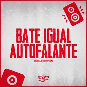 Bate Igual Auto Falante (Explicit)