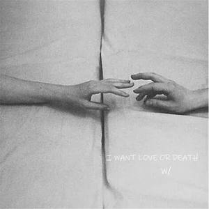 I WANT LOVE OR DEATH