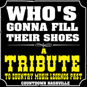 Who's Gonna Fill Their Shoes-A Tribute to Country Music Legends Past