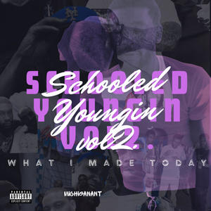 Schooled Youngin Vol 2. :What I Made Today (Explicit)