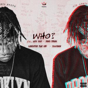 WHO? (feat. Hyu Nay, Yung Drunk, Lungstar The Kiid & 3zzy808) [Explicit]