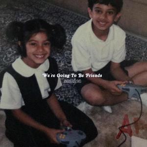 We're Going To Be Friends