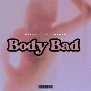 Body Bad (feat. DNVND)