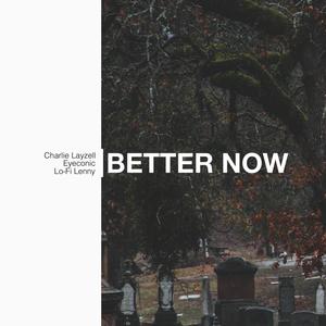 Better Now(feat. Eyeconic & Lo-Fi Lenny) (Explicit)