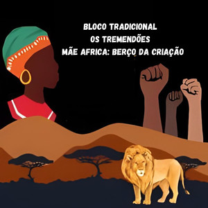 Bloco Tradicional os Tremendões - Mãe Africa: Berço da Criação.