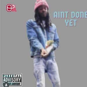 Ain't Done Yet (Explicit)