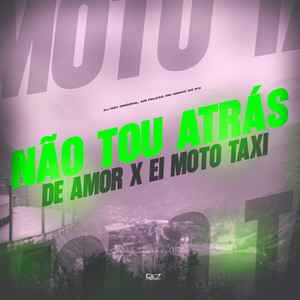 Não tou Atrás de Amor x Ei Moto Taxi (Explicit)