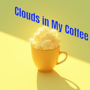 Clouds in My Coffee