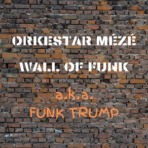 Wall of Funk (A.K.A. Funk Trump)