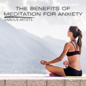 The Benefits of Meditation for Anxiety