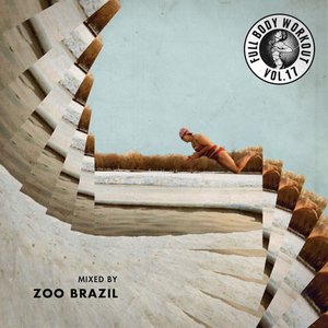 Get Physical Music Presents: Full Body Workout, Vol. 17 - Mixed by Zoo Brazil
