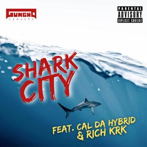 Shark City (feat. Cal Da Hybrid & Rich KRK) [Explicit]