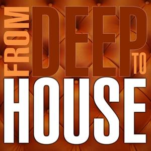 From Deep to House