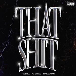 That **** (feat. AzChike & 1TakeQuan) [Explicit]