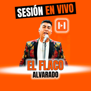 El Flaco Alvarado (Sesion en Vivo)