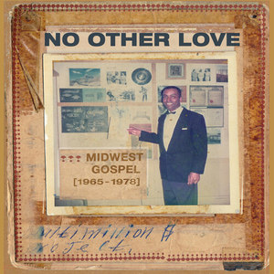 No Other Love: Midwest Gospel (1965-1978)