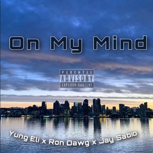 On My Mind (feat. Yung Eli, Ron Dawg & Jay Sabio) [Explicit]