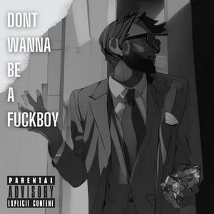 Don't wanna be a ****boy (Explicit)