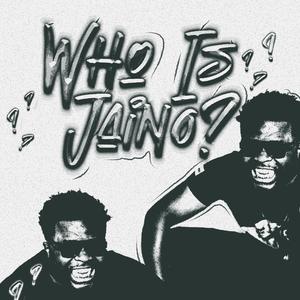 Who is Jaino ? (Explicit)