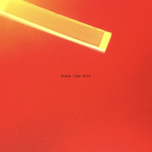 Black Like Milk (Explicit)
