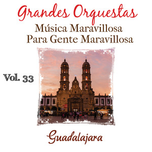 Grandes Orquestas Musica Maravillosa para Gente Maravillosa (Guadalajara) (Vol. 33)