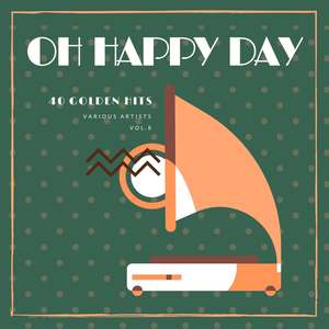 Oh Happy Day (40 Golden Hits) , Vol. 8 [Explicit]