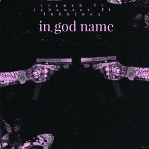 In god name (feat. Tybanzzz & Trenxh) (Explicit)
