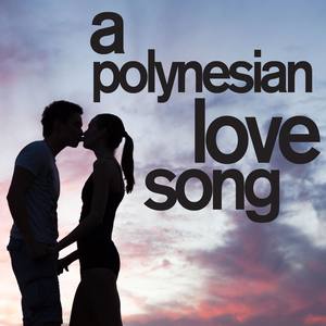 A Polynesian Love Song - Traditional Romantic Island Music from Hawaii for the Perfect Summer Destin