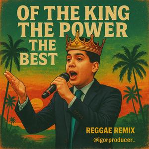 OF THE KING THE POWER THE BEST (Reggae Remix)