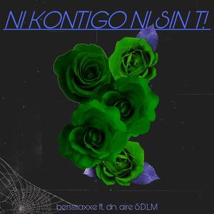 NI KONTIGO NI SIN T! (feat. bersssaxxe)