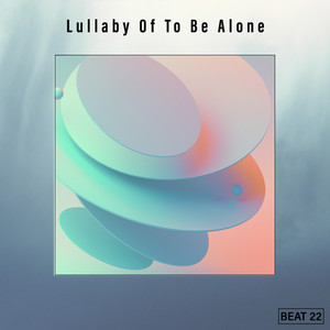 Lullaby Of To Be Alone Beat 22