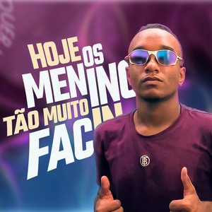 Hoje os Meninos Tão Muito Facin (Explicit)