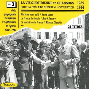 La vie quotidienne en chansons sous la drôle de guerre et l'occupation, vol. 3 (1939-1944) [De la propagande vichyssoise]