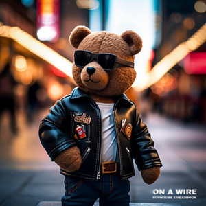 On A Wire (Explicit)