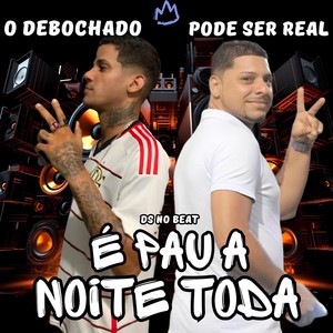 É Pau a Noite Toda (Explicit)