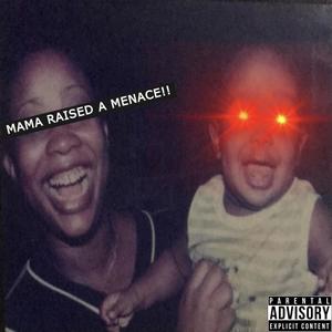 Mama Raised A Menace (Explicit)