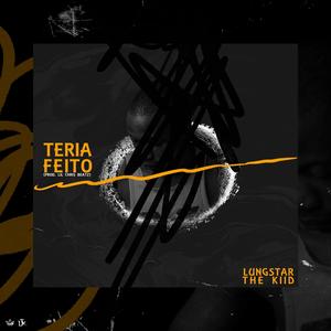 Teria Feito (feat. Lungstar The Kiid)