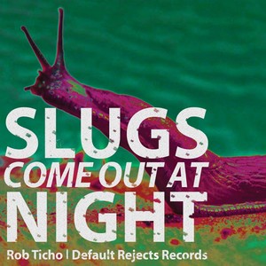 Slugs Come Out At Night