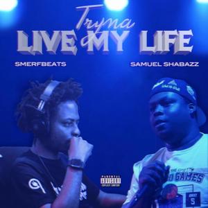 Tryna Live My Life (feat. Samuel Shabazz) [Explicit]