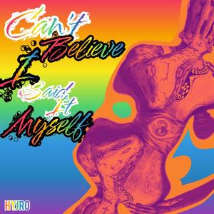 CANT BELIEVE I SAID IT MYSELF (Explicit)