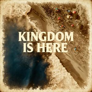 Kingdom Is Here