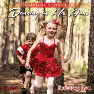 Scripture Songs for Dancing in His Arms, Vol. 1