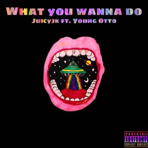 What You Wanna Do (feat. Young Otto) (Explicit)