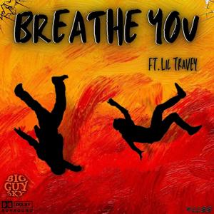 Breathe You (feat. Lil Travey) [Explicit]