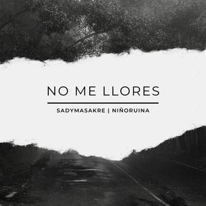 NO ME LLORES (feat. Sadymasakre) [Explicit]